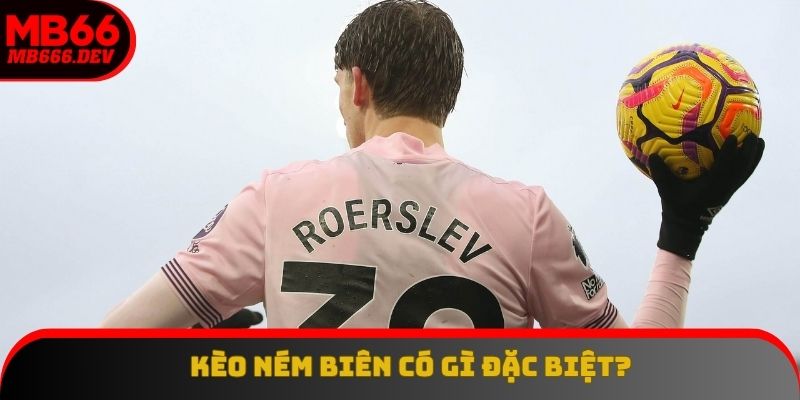 Kèo ném biên được hiểu như thế nào?