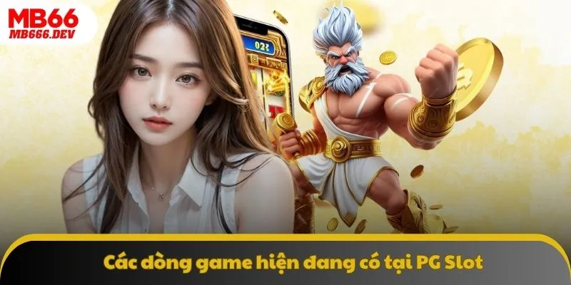 Các dòng game hiện đang có tại PG Slot