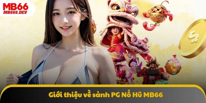 Giới thiệu về các thông tin tại sảnh PG Nổ Hũ MB66
