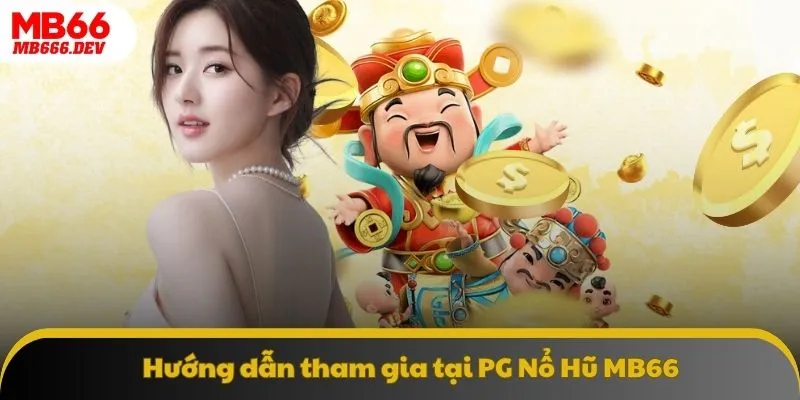 Hướng dẫn các bước tham gia cược tại PG Nổ Hũ MB66
