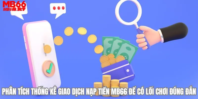 Phân tích thống kê giao dịch nạp tiền MB66 để có lối chơi đúng đắn